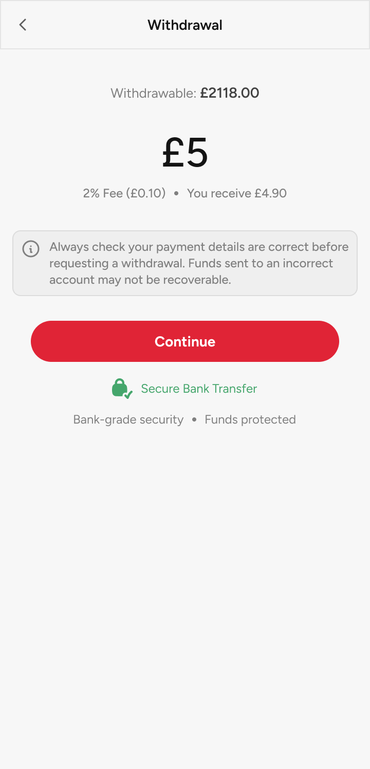 Withdrawal: £5 with transparent 2% fee and net you receive